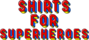 Shirts for Superheroes